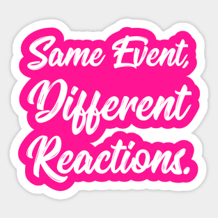 Same Event, Different Reactions. | Stoic | Life | Quotes | Hot Pink Sticker